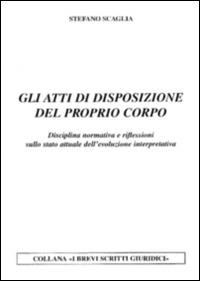 Gli atti di disposizione del proprio corpo. Disciplina normativa e riflessioni sullo stato attuale dell'evoluzione interpretativa.