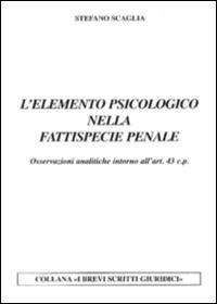 L' elemento psicologico nella fattispecie penale. Osservazioni analitiche intorno all'art. 43 c.p.