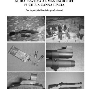 GUIDA PRATICA AL MANEGGIO DEL FUCILE A CANNA LISCIA